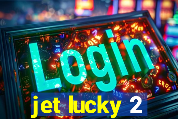 jet lucky 2